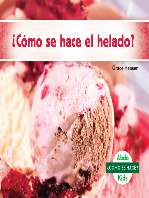 Title details for ¿Cómo se hace el helado? (How Is Ice Cream Made?) (Spanish Version) by Grace Hansen - Available